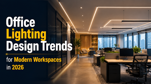 Office Lighting Design Trends for Modern Workspaces in 2026