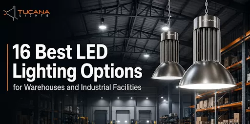 16 Best LED Lighting Options for Warehouses and Industrial Facilities